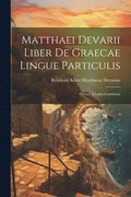 Matthaei Devarii Liber de Graecae Lingue Particulis