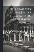 Zeus Kataibates, Sive Jupiter Fulgerator In Cyrrhestarum Nummis...