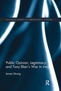 Public Opinion, Legitimacy and Tony Blairs War in Iraq