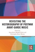Revisiting the Historiography of Postwar Avant-Garde Music