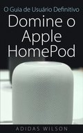 O Guia de Usuário Definitivo: Domine o Apple HomePod