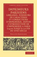 Imprimeurs parisiens, libraires, fondeurs de caractres et correcteurs d'imprimerie, depuis l'introduction de l'imprimerie a Paris (1470) jusqu'a la fin du XVIe sicle
