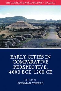 The Cambridge World History: Volume 3, Early Cities in Comparative Perspective, 4000 BCE-1200 CE