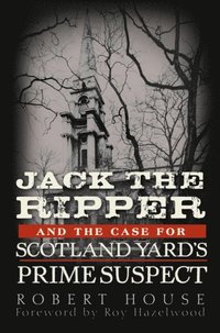 Jack the Ripper and the Case for Scotland Yard's Prime Suspect (pocket)