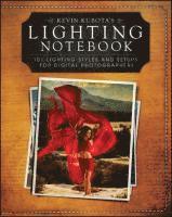 Kevin Kubota's Lighting Notebook: 101 Lighting Styles and Setups for Digital Photographers (h�ftad)