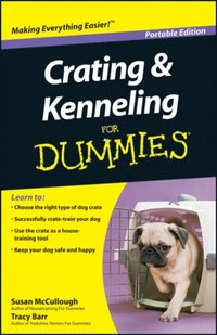 Crating and Kenneling For Dummies, Portable Edition (e-bok)