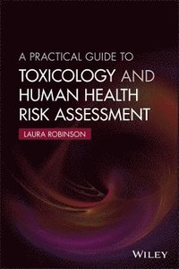 A Practical Guide to Toxicology and Human Health Risk Assessment