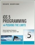 iOS 5 Programming Pushing the Limits: Advanced Application Development for Apple iPhone, iPad, and iPod Touch