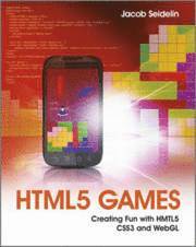 HTML5 Games: Creating Fun with HTML5, CSS3 and WebGL (h�ftad)