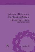 Calvinism, Reform and the Absolutist State in Elizabethan Ireland