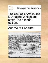 The Castles Of Athlin And Dunbayne. A Highland Story. The Second Edition.
