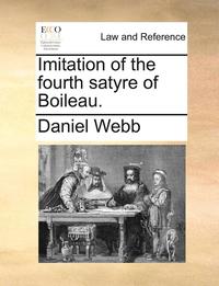 Imitation Of The Fourth Satyre Of Boileau. (inbunden)