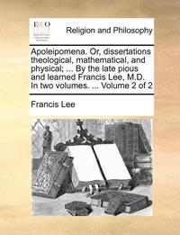 Apoleipomena. Or, Dissertations Theologi (h�ftad)