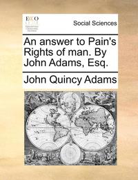 An Answer To Pain's Rights Of Man. By Jo (h�ftad)
