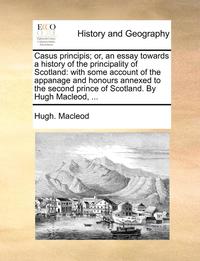 Casus Principis; Or, An Essay Towards A (inbunden)