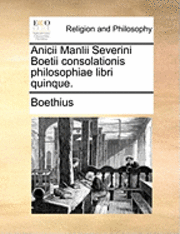 Anicii Manlii Severini Boetii Consolatio (h�ftad)