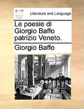 Le Poesie Di Giorgio Baffo Patrizio Veneto.