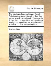 The Trade And Navigation Of Great-Britai (inbunden)