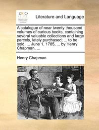 A Catalogue Of Near Twenty Thousand Volu (h�ftad)