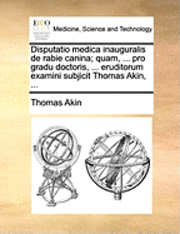 Disputatio Medica Inauguralis De Rabie C (h�ftad)