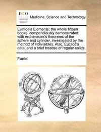 Euclide's Elements; The Whole Fifteen Bo (h�ftad)