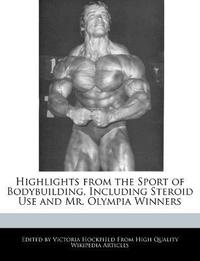 Highlights from the Sport of Bodybuilding, Including Steroid Use and Mr. Olympia Winners (h�ftad)