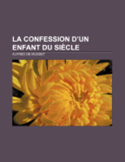 La Confession D'Un Enfant Du Si Cle (h�ftad)
