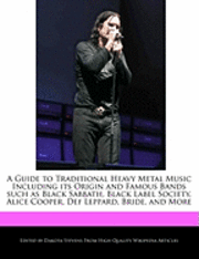 A   Guide to Traditional Heavy Metal Music Including Its Origin and Famous Bands Such as Black Sabbath, Black Label Society, Alice Cooper, Def Leppard (h�ftad)