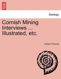 Cornish Mining Interviews ... Illustrated, Etc. (h�ftad)