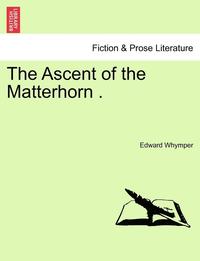 The Ascent of the Matterhorn . (h�ftad)
