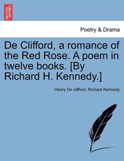 de Clifford, a Romance of the Red Rose. a Poem in Twelve Books. [By Richard H. Kennedy.] (h�ftad)
