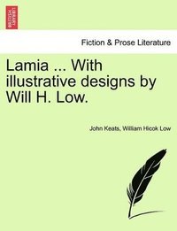 Lamia ... with Illustrative Designs by Will H. Low. (h�ftad)