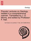 Popular Lectures on Geology, Treated in a Comprehensive Manner. Translated by J. G. Morris, and Edited by Professor F. Hall.