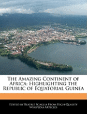 The Amazing Continent of Africa: Highlighting the Republic of Equatorial Guinea (h�ftad)