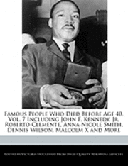 Famous People Who Died Before Age 40, Vol. 7 Including John F. Kennedy, JR. Roberto Clemente, Anna Nicole Smith, Dennis Wilson, Malcolm X and More (h�ftad)
