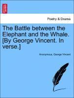 The Battle Between the Elephant and the Whale. [By George Vincent. in Verse.] (h�ftad)