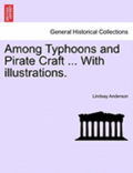 Among Typhoons and Pirate Craft ... with Illustrations.