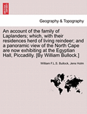 An  Account of the Family of Laplanders; Which, with Their Residences Herd of Living Reindeer; And a Panoramic View of the North Cape Are Now Exhibiti (h�ftad)