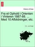 Fra Et Ophold I Orienten I Vinteren 1887-88. ... Med 10 Afbildninger, Etc.