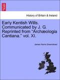 Early Kentish Wills. Communicated by J. G. Reprinted from Arch ologia Cantiana. Vol. XI.