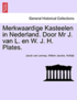 Merkwaardige Kasteelen in Nederland. Door MR J. Van L. En W. J. H. Plates.