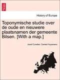 Toponymische Studie Over de Oude En Nieuwere Plaatsnamen Der Gemeente Bilsen. [With a Map.]