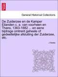 de Zuiderzee En de Kamper Eilanden C. A. Van Voorheen En Thans, 1363-1882 ... En Eene Bijdrage Omtrent Geheele of Gedeeltelijke Afsluiting Der Zuiderzee, Etc.