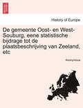 de Gemeente Oost- En West-Souburg, Eene Statistische Bijdrage Tot de Plaatsbeschrijving Van Zeeland, Etc