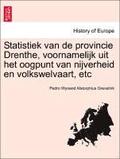 Statistiek Van de Provincie Drenthe, Voornamelijk Uit Het Oogpunt Van Nijverheid En Volkswelvaart, Etc