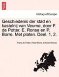 Geschiedenis Der Stad En Kastelnij Van Veurne, Door F. de Potter, E. Ronse En P. Borre. Met Platen. Deel. 1, 2. Tweede Deel