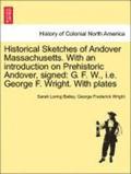 Historical Sketches of Andover Massachusetts. With an introduction on Prehistoric Andover, signed