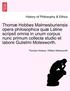 Thom Hobbes Malmesburiensis Opera Philosophica Qu Latine Scripsit Omnia in Unum Corpus Nunc Primum Collecta Studio Et Labore Gulielmi Molesworth.