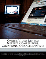 Online Video Rental: Netflix, Competitors, Variations, and Alternatives (h�ftad)