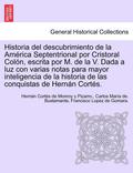 Historia del descubrimiento de la Am rica Septentrional por Cristoral Col n, escrita por M. de la V. Dada a luz con varias notas para mayor inteligencia de la historia de las conquistas de Hern n